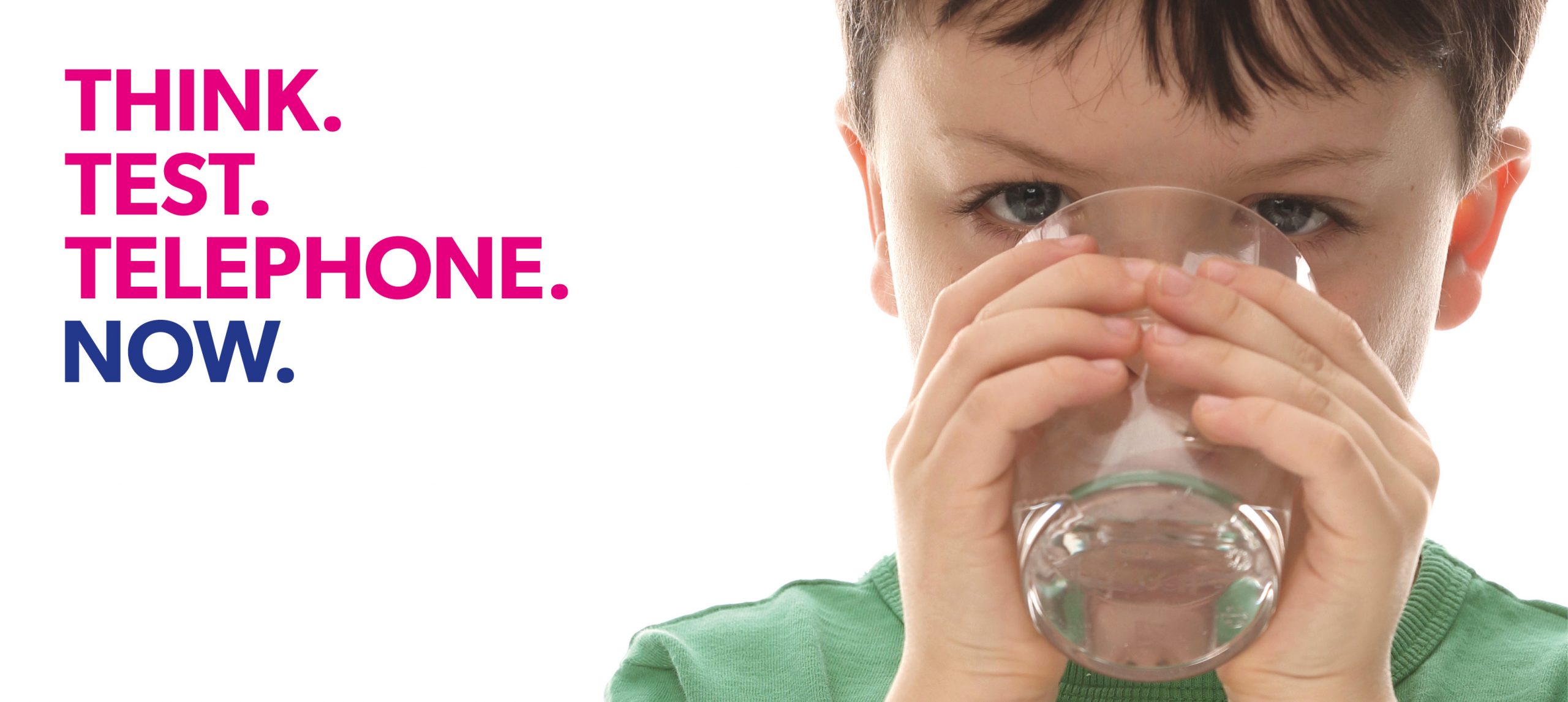 Think. Test. Telephone. Now. strapline next to a thirsty boy drinking a glass of water – imagery from NHS Scotland's Diabetic ketoacidosis awareness campaign.